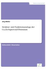 Struktur- und Funktionsanaloga der Cu, Zn-Superoxid-Dismutase af Joerg Muller