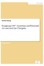 Hongkong 1997 - Tourismus und Wirtschaft vor und nach der UEbergabe af Ka-Kai Chang