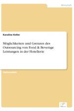 Moeglichkeiten und Grenzen des Outsourcing von Food & Beverage Leistungen in der Hotellerie af Karoline Keller