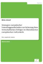 Strategien europaischer Linienfluggesellschaften zur Sicherung ihres wirtschaftlichen Erfolges im liberalisierten europaischen Luftverkehr af Mirko Schnell