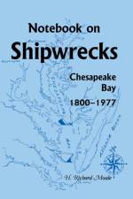 Notebook on Shipwrecks, Chesapeake Bay, 1800-1977 af H Richard Moale