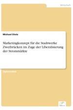 Marketingkonzept fur die Stadtwerke Zweibrucken im Zuge der Liberalisierung der Strommarkte af Michael Dietz