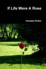 If Life Were A Rose af Honesty Parker