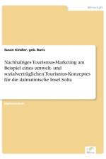 Nachhaltiges Tourismus-Marketing am Beispiel eines umwelt- und sozialvertraglichen Tourismus-Konzeptes fur die dalmatinische Insel Solta af Geb Buric Susan Kindler
