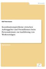 Koordinationsprobleme zwischen Auftraggeber und Fremdfirmen beim Personaleinsatz zur Ausfuhrung von Werkvertragen af Ralf Herrmann