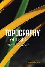 Topography of Light af Melvin Adams