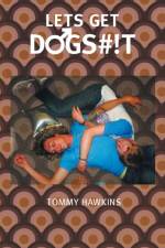 Let's Get Dogs#!t af Tommy Hawkins