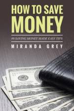 How to Save Money 89 Saving Money Made Easy Tips af Miranda Grey