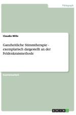 Ganzheitliche Stimmtherapie. Dargestellt an Der Feldenkraismethode af Claudia Wille
