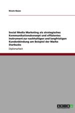 Social Media Marketing ALS Strategisches Kommunikationskonzept Und Instrument Zur Kundenbindung Bei Der Marke Starbucks af Nicole Basse