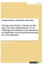 Best Ager Mit Zukunft - Zukunft Mit Best Ager! Potenzialausschopfung Fur Universalbanken Durch Aktive Betreuung Der 55- Bis 65-Jahrigen Privatkunden af Ludwig Frischmann