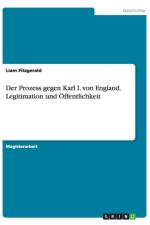 Der Prozess Gegen Karl I. Von England. Legitimation Und Offentlichkeit af Liam Fitzgerald