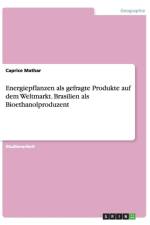 Energiepflanzen ALS Gefragte Produkte Auf Dem Weltmarkt. Brasilien ALS Bioethanolproduzent af Caprice Mathar