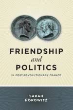 Friendship and Politics in Post-Revolutionary France af Sarah (Assistant Professor Horowitz