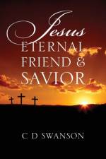 Jesus Eternal Friend & Savior af C D Swanson