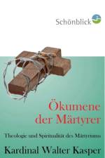 OEkumene der Martyrer af Cardinal Walter Kasper
