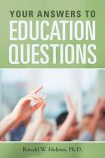 Your Answers to Education Questions af Ronald W Holmes Ph D