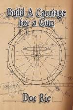 Build a Carriage for a Gun af Doc Ric