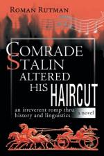 Comrade Stalin Altered His Haircut /An Irreverent Romp Thru History and Linguistics / A Novel af Roman Rutman