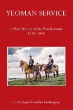 Yeoman Service a Short History of the Kent Yeomanry 1939-1945 af Lt Colonel Frank Lushington