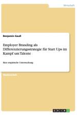 Employer Branding als Differenzierungsstrategie fur Start Ups im Kampf um Talente af Benjamin Gauss