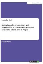 Animal cruelty, criminology and prosecution. An assessment on animal abuse and animal law in Nepal af Prabhakar Shah