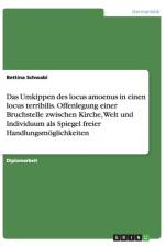 Umkippen Des Locus Amoenus in Einen Locus Terribilis. Offenlegung Einer Bruchstelle Zwischen Kirche, Welt Und Individuum ALS Spiegel Freier Handlungsmoglichkeiten af Bettina Schwabl