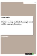Die Anwendung Der Niederlassungsfreiheit Auf Personengesellschaften af Alissa Lechner