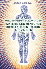 Wiederherstellung der Materie des Menschen durch Konzentration auf Zahlen - Teil 1 af Grigori Grabovoi