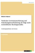 Verdeckte Gewinnausschuttung und Schenkungsteuerbelastung als Folge nicht rechtsublicher Rechtsgeschafte af Melanie Haberer