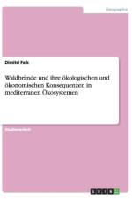 Waldbrande und ihre oekologischen und oekonomischen Konsequenzen in mediterranen OEkosystemen af Dimitri Falk