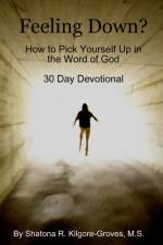 Feeling Down: How to Pick Yourself Up in the Word of God af Shatona Kilgore-Groves