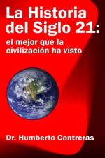 Historia del Siglo 21: el mejor que la civilizacion ha visto af Humberto Contreras