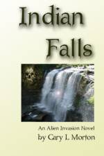 Indian Falls - an Alien Invasion Novel af Gary L Morton