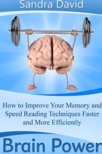 Brain Power: How to Improve Your Memory and Speed Reading Techniques Faster and More Efficiently af Sandra David