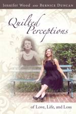 Quilted Perceptions of Love, Life, and Loss af Jennifer Wood