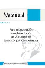 Manual Para La Elaboracion E Implementacion de Un Modelo de Evaluacion Por Competencias af Jose Gregorio Contreras Fernandez