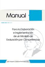 Manual Para La Elaboracion E Implementacion de Un Modelo de Evaluacion Por Competencias af Jose Gregorio Contreras Fernandez