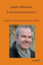 Lebertransplantation meine 6 Monate zuruck ins Leben af Guido Hoffmann