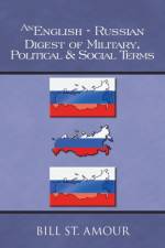 English-Russian Digest of Military, Political & Social Terms af Bill St Amour
