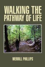 Walking the Pathway of Life af Merrill Phillips