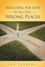 Searching for Love in All the Wrong Places af Ina Perkins