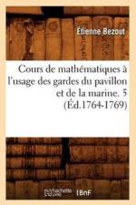 Cours de Mathematiques A l'Usage Des Gardes Du Pavillon Et de la Marine. 5 (Ed.1764-1769) af Etienne Bezout