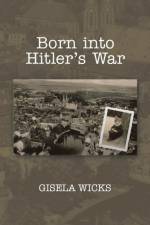 Born Into Hitler's War af Gisela Wicks