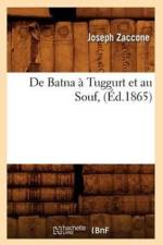 de Batna A Tuggurt Et Au Souf, (Ed.1865) af Joseph Zaccone
