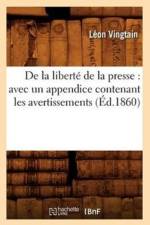 de la Liberte de la Presse: Avec Un Appendice Contenant Les Avertissements (Ed.1860) af Léon Vingtain