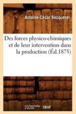 Des Forces Physico-Chimiques Et de Leur Intervention Dans La Production (Ed.1875) af Antoine-César Becquerel