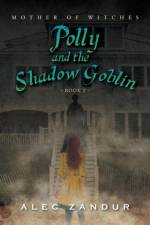 Polly and the Shadow Goblin af Alec Zandur