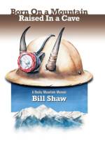 Born on a Mountain, Raised in a Cave af Bill Shaw