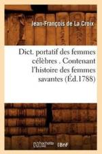 Dict. Portatif Des Femmes Celebres . Contenant l'Histoire Des Femmes Savantes (Ed.1788) af Jean-François de la Croix